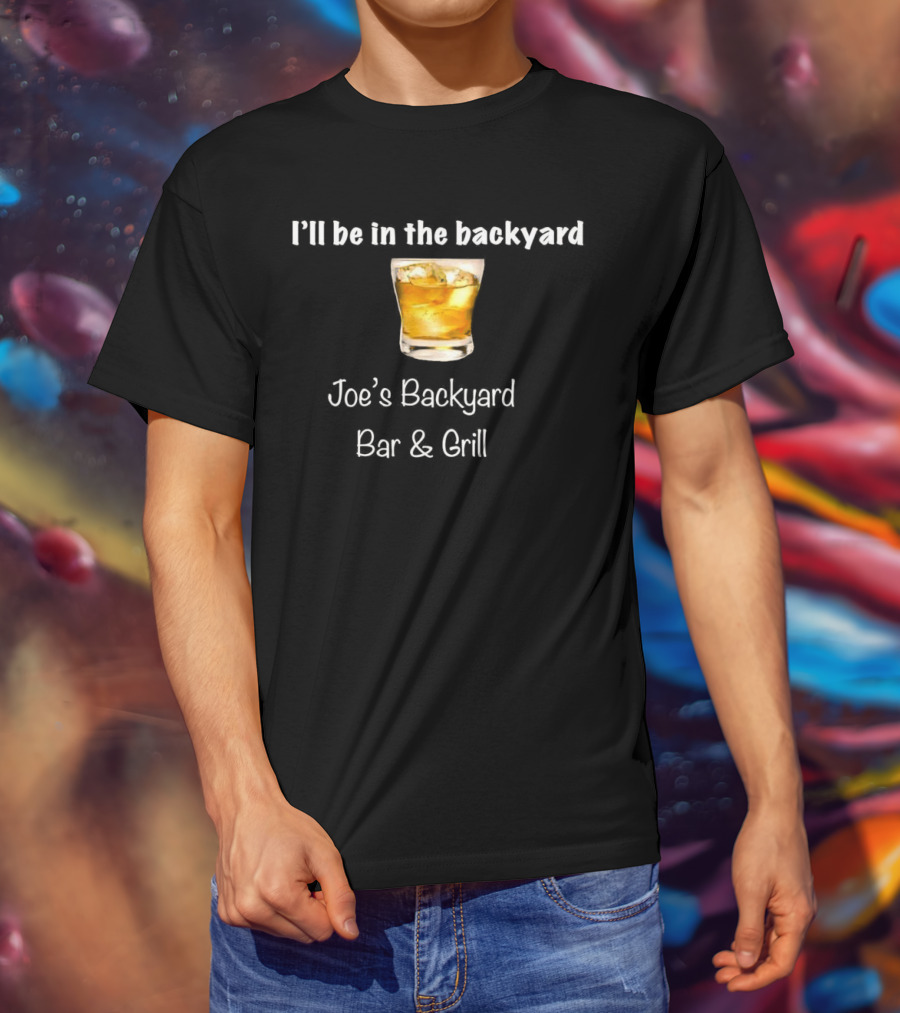 I’ll Be In The Backyard Joe’s Backyard Bar And Grill Whiskey Glass T-Shirt