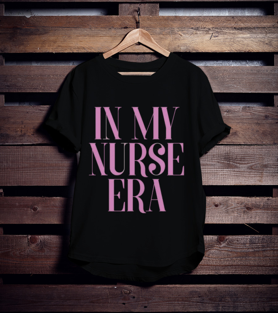 In My Nurse Era Shirt Aesthetic Nurse Life Fashion Trend T-Shirt