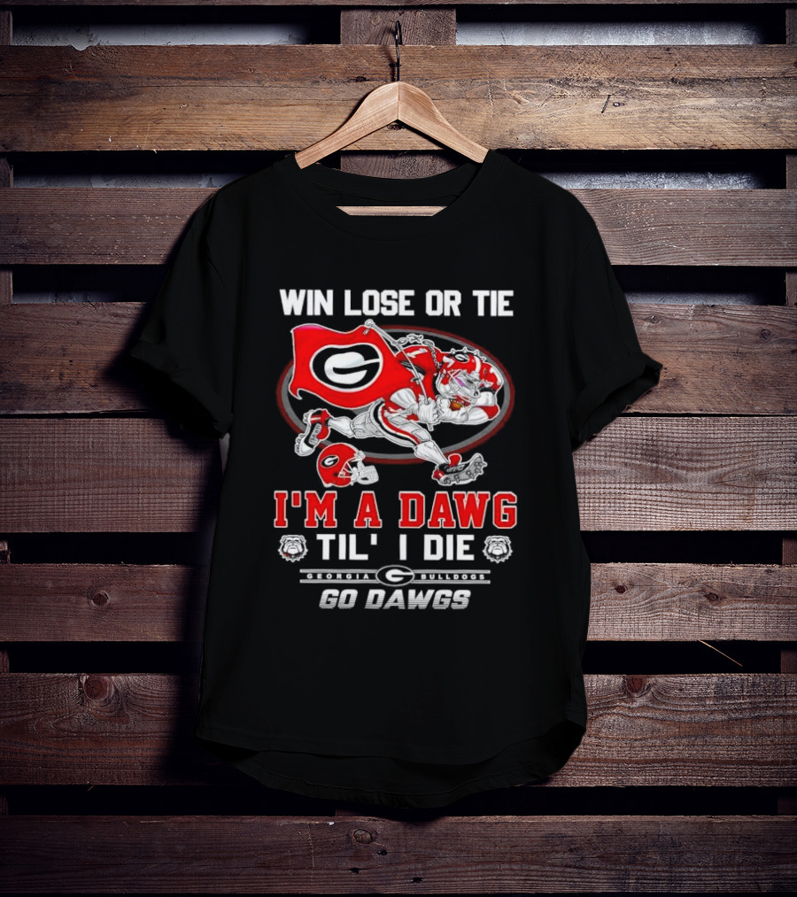Win Lose Or Tie I'm A Dawg Til I Die Georgia Bulldogs Go Dawgs T-Shirt