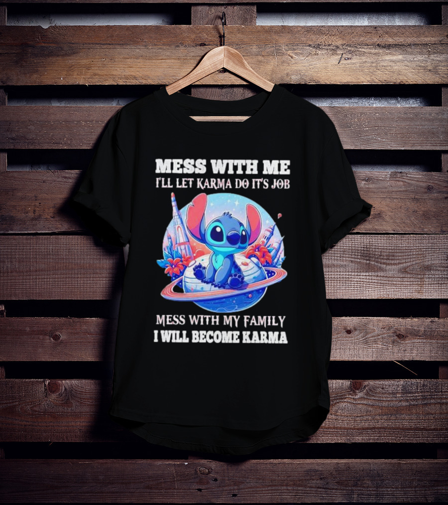 MESS WITH ME I'LL LET KARMA DO IT'S JOB MESS WITH MY FAMILY I WILL BECOME KARMA STITCH PLANETARY BACKGROUND T-Shirt