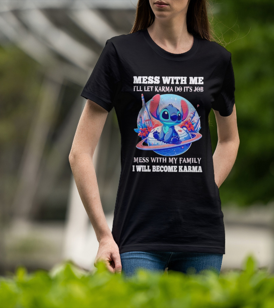 MESS WITH ME I'LL LET KARMA DO IT'S JOB MESS WITH MY FAMILY I WILL BECOME KARMA STITCH PLANETARY BACKGROUND T-Shirt