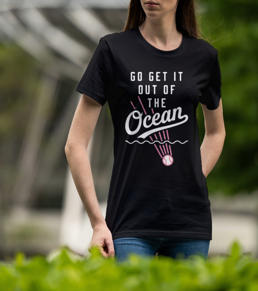 Go Get It Out Of The Ocean Baseball Phrase Los Angeles Dodgers T-Shirt