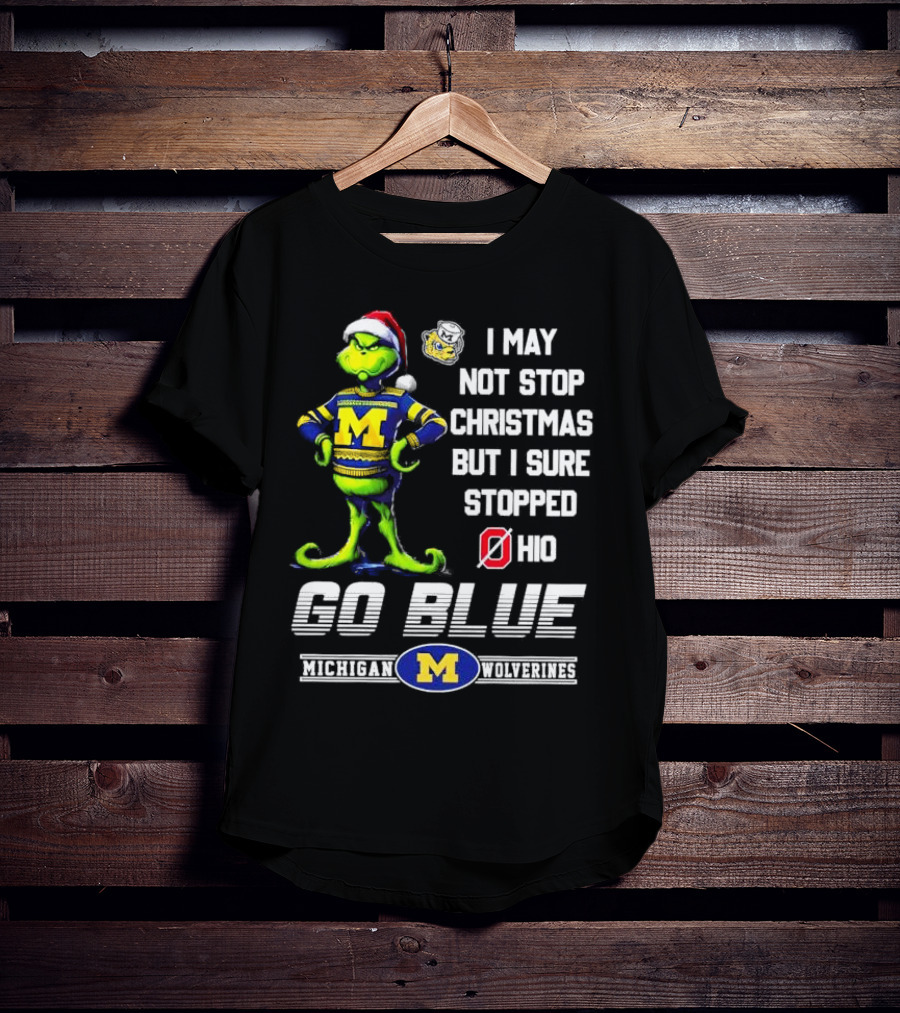 Michigan Wolverines Grinch Go Blue I May Not Stop Christmas But I Sure Stopped Ohio T-Shirt
