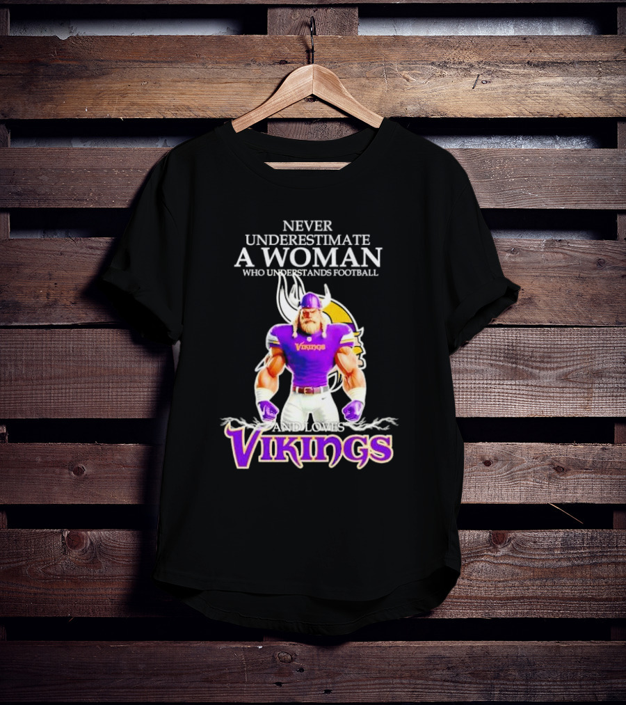 Never Underestimate A Woman Who Understands Football And Loves Vikings T-Shirt