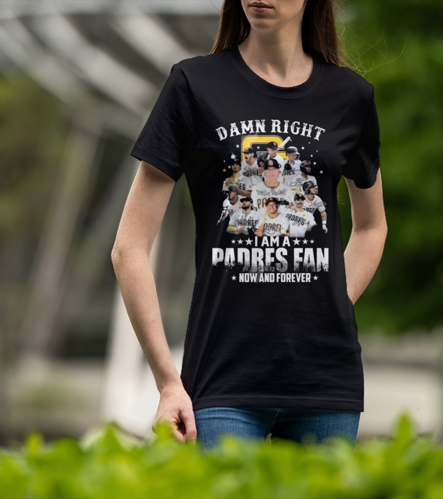 Damn Right Now And Forever I Am A Padres Fan Signatures T-Shirt