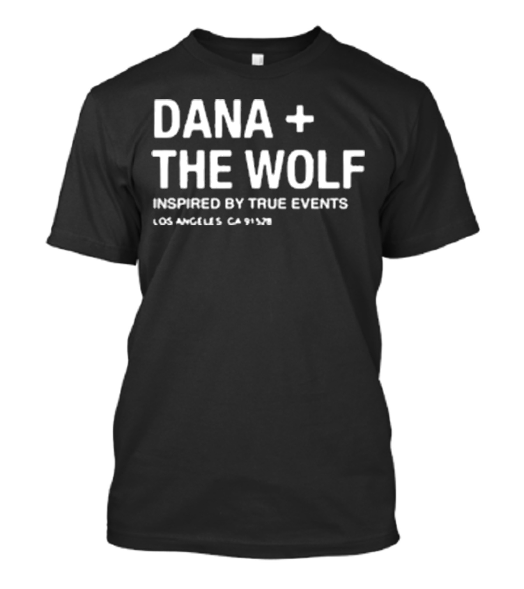 Dana + The Wolf Inspired By True Events Los Angeles CA 91320 T-Shirt