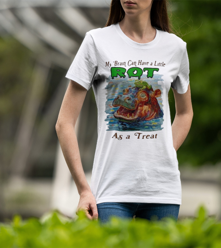My Brain Can Have A Little Rot With Frog On Hippo As A Treat T-Shirt