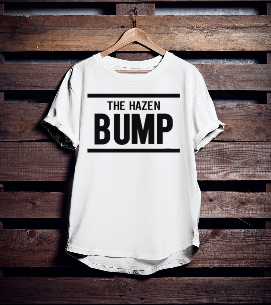 The Hazen Bump Bold Statement Trend T-Shirt