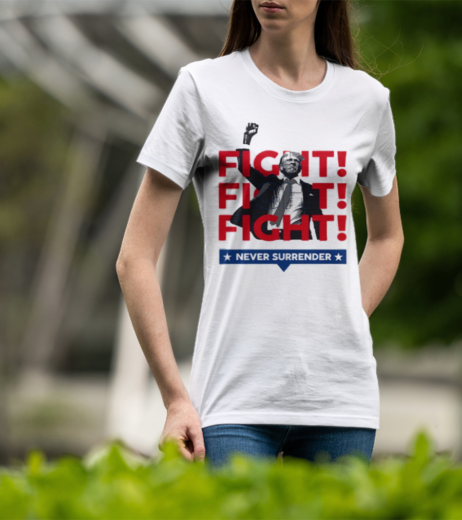 FIGHT FIGHT FIGHT Never Surrender For America T-Shirt