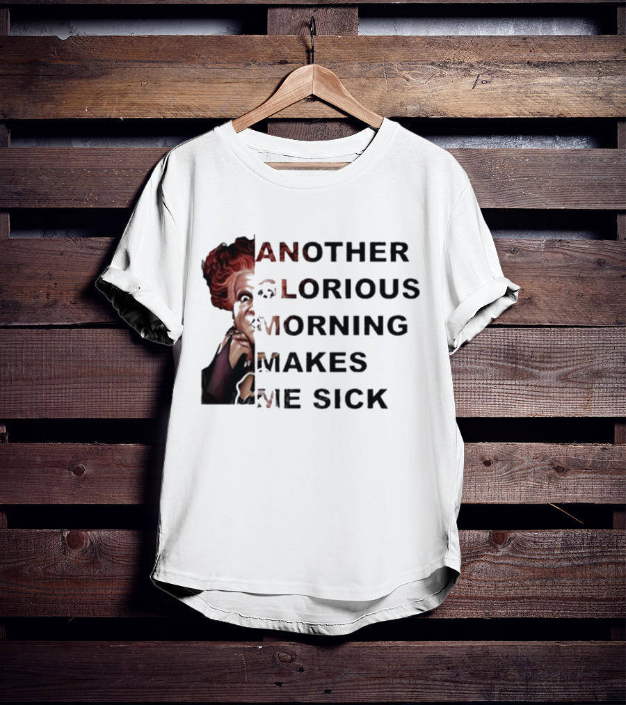 Winifred Sanderson Another Glorious Morning Makes Me Sick Image Text T-Shirt