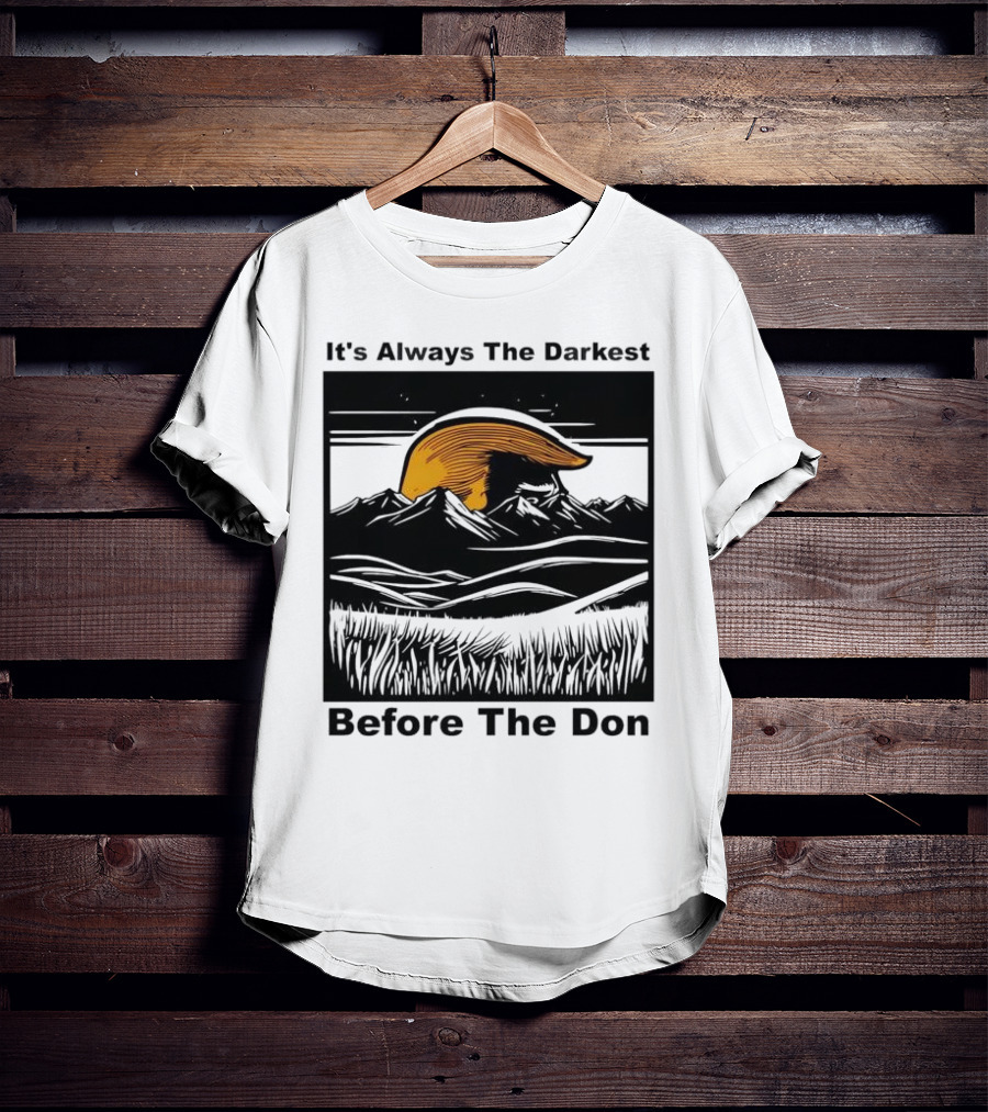 It's Always The Darkest Before The Don T-Shirt