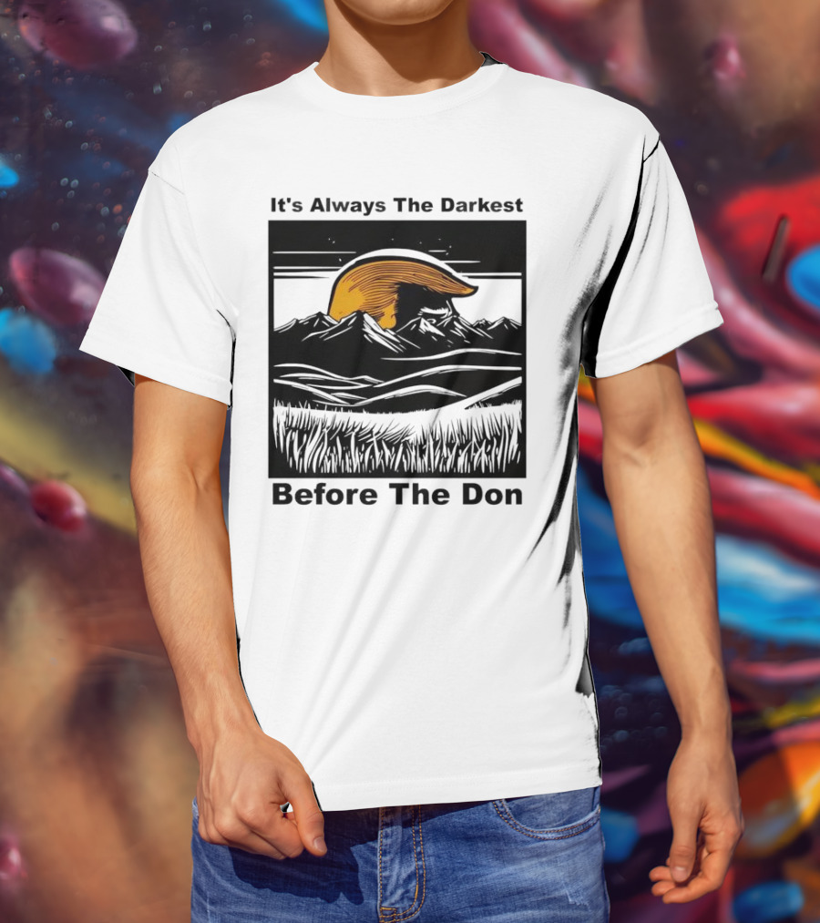 It's Always The Darkest Before The Don T-Shirt