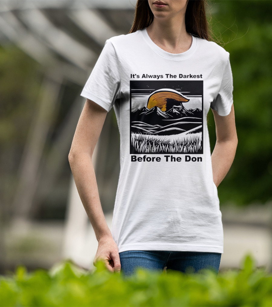It's Always The Darkest Before The Don T-Shirt