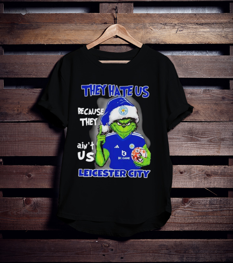 They Hate Us Because They Ain't Us Leicester City Grinch Christmas T-Shirt