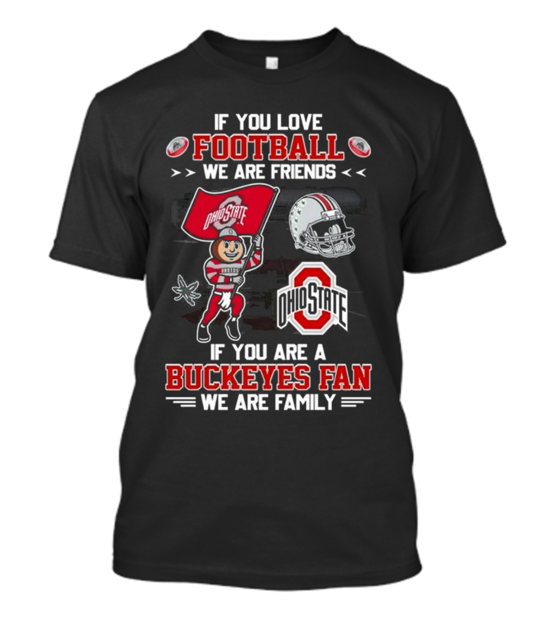 Ohio State Buckeyes Football We Are Friends If You Are A Buckeyes Fan We Are Family T-Shirt