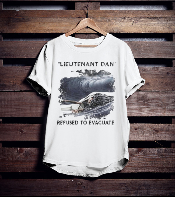 Lieutenant Dan Refused To Evacuate Stormy Waters Challenge T-Shirt