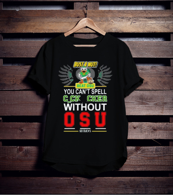 Bust A Nut Beat OSU You Can’t Spell Ccker Without Oregon Ducks Go Ducks T-Shirt