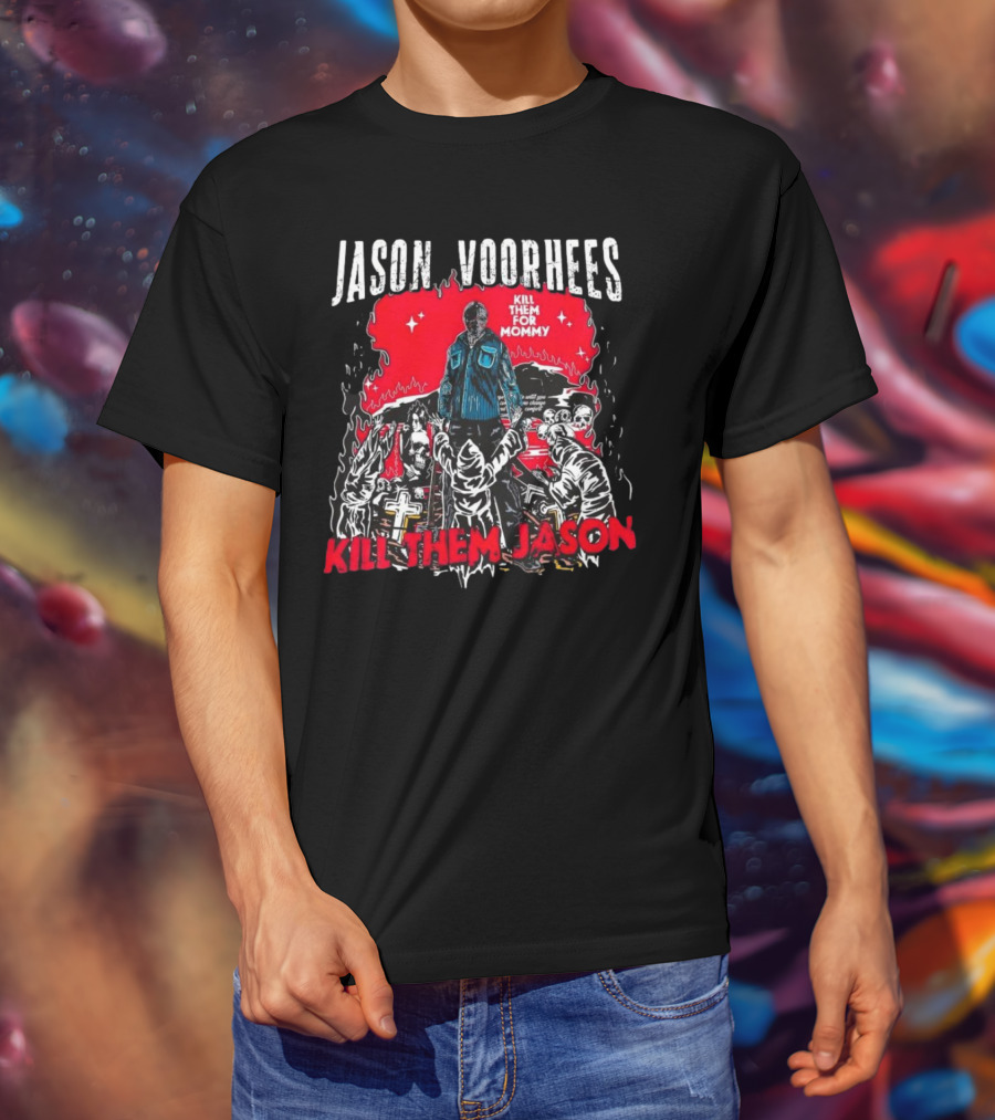 Jason Voorhees Kill Them For Mommy Horror Scene Kill Them Jason T-Shirt