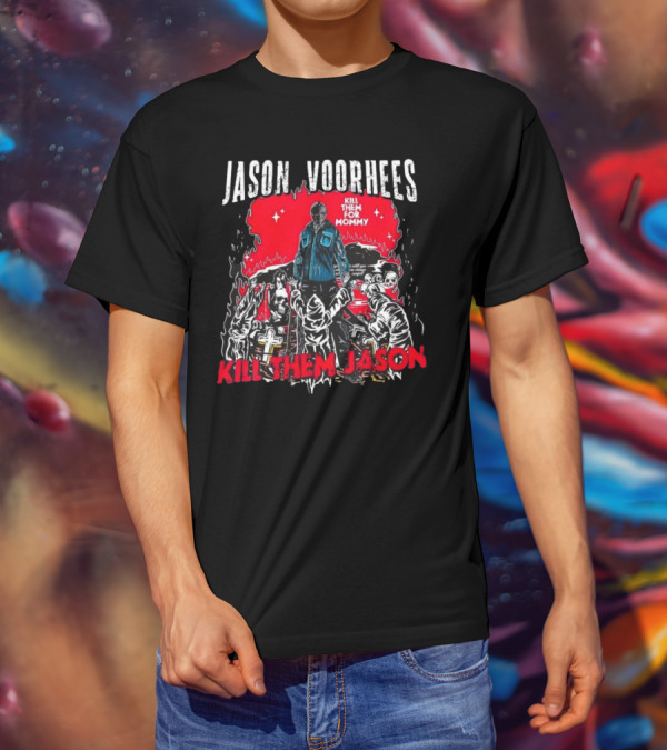 Jason Voorhees Kill Them For Mommy Horror Scene Kill Them Jason T-Shirt