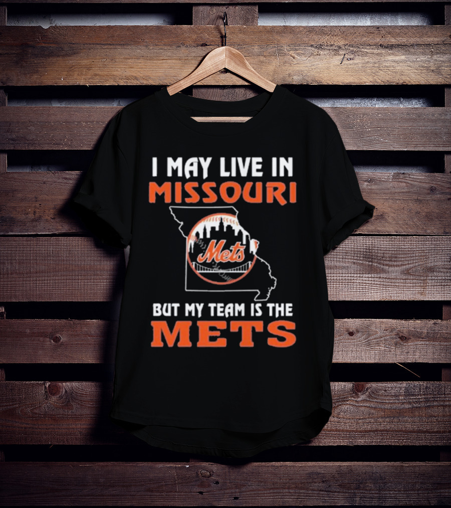 I May Live In Missouri But My Team Is The Mets New York T-Shirt