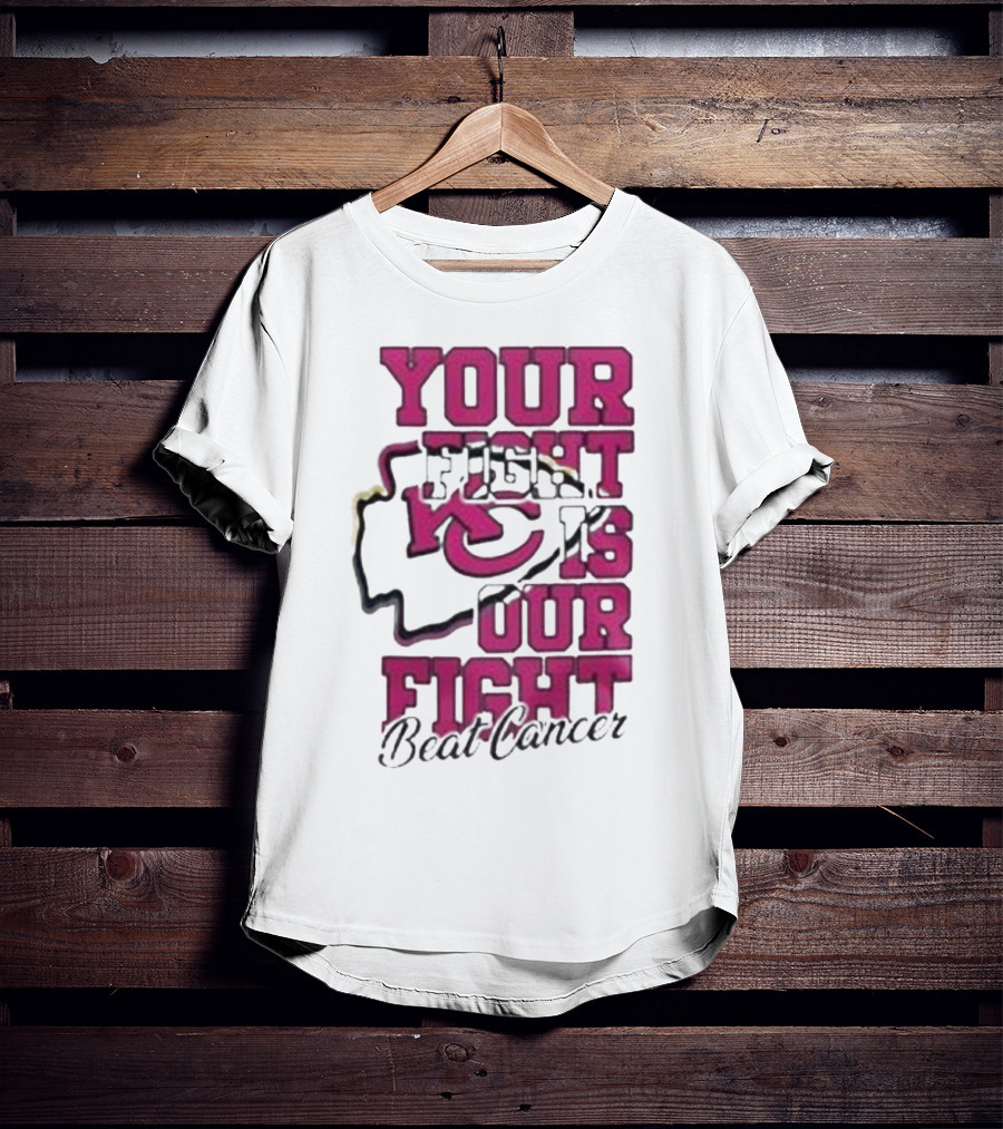 Your Fight Is Our Fight Beat Cancer Kansas City Chiefs T-Shirt