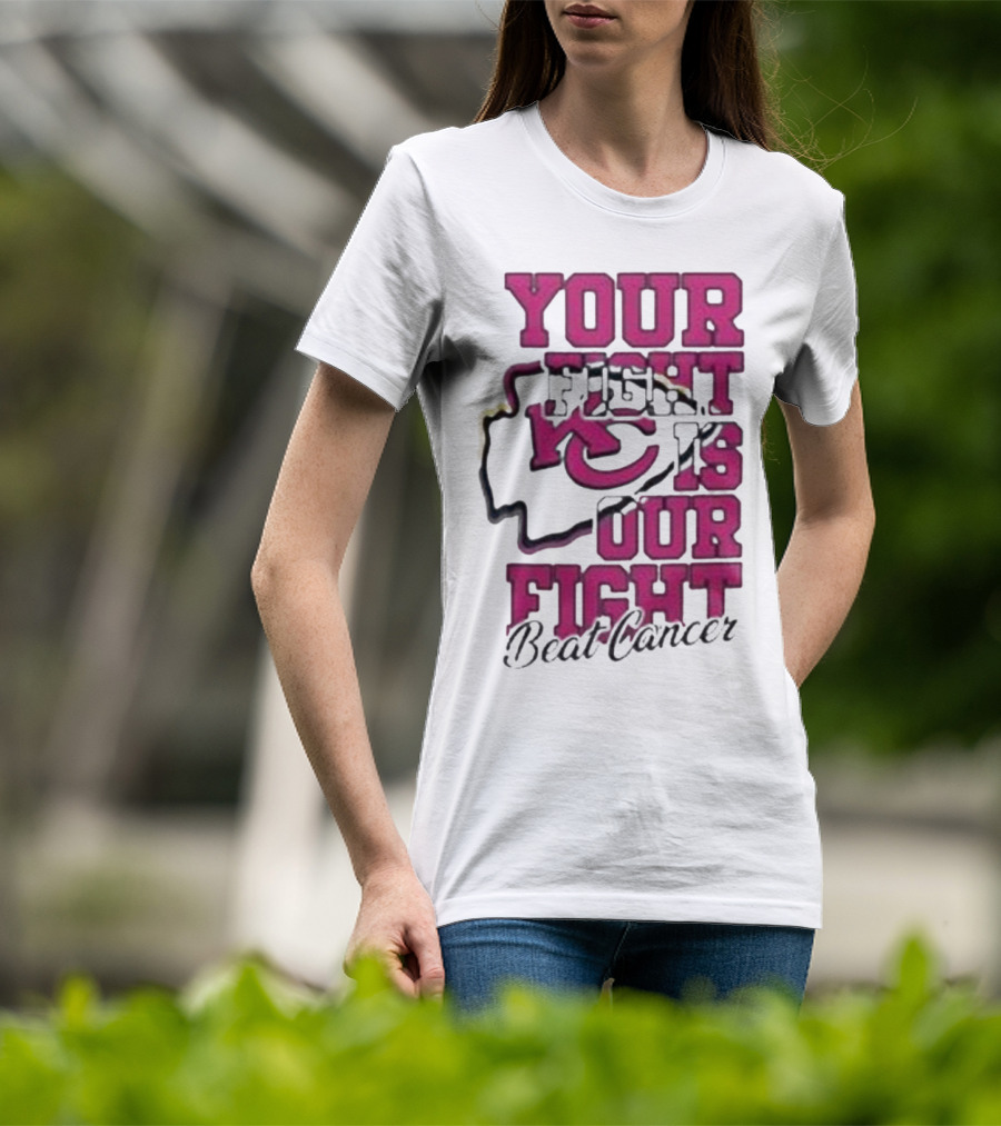 Your Fight Is Our Fight Beat Cancer Kansas City Chiefs T-Shirt