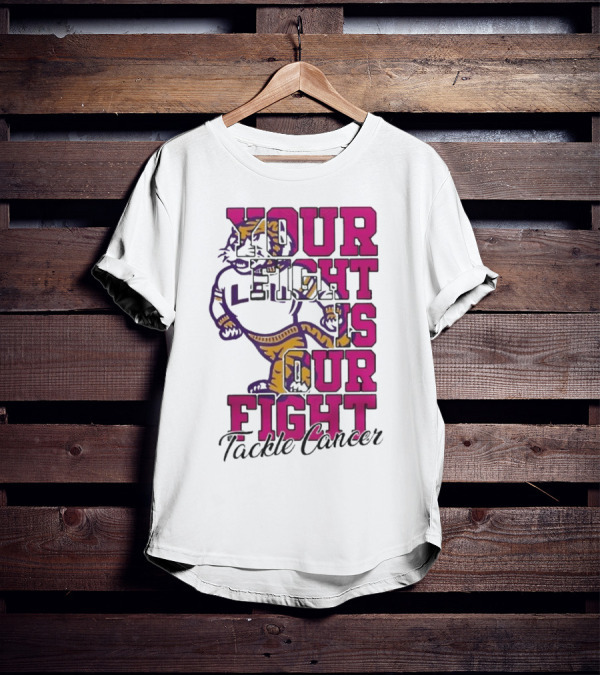 LSU Tigers Your Fight Is Our Fight Tackle Cancer T-Shirt