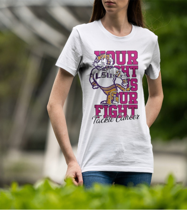 LSU Tigers Your Fight Is Our Fight Tackle Cancer T-Shirt