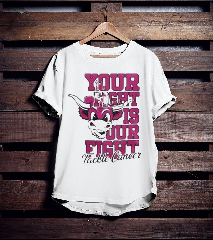 Texas Longhorns Your Fight Is Our Fight Tackle Cancer T-Shirt