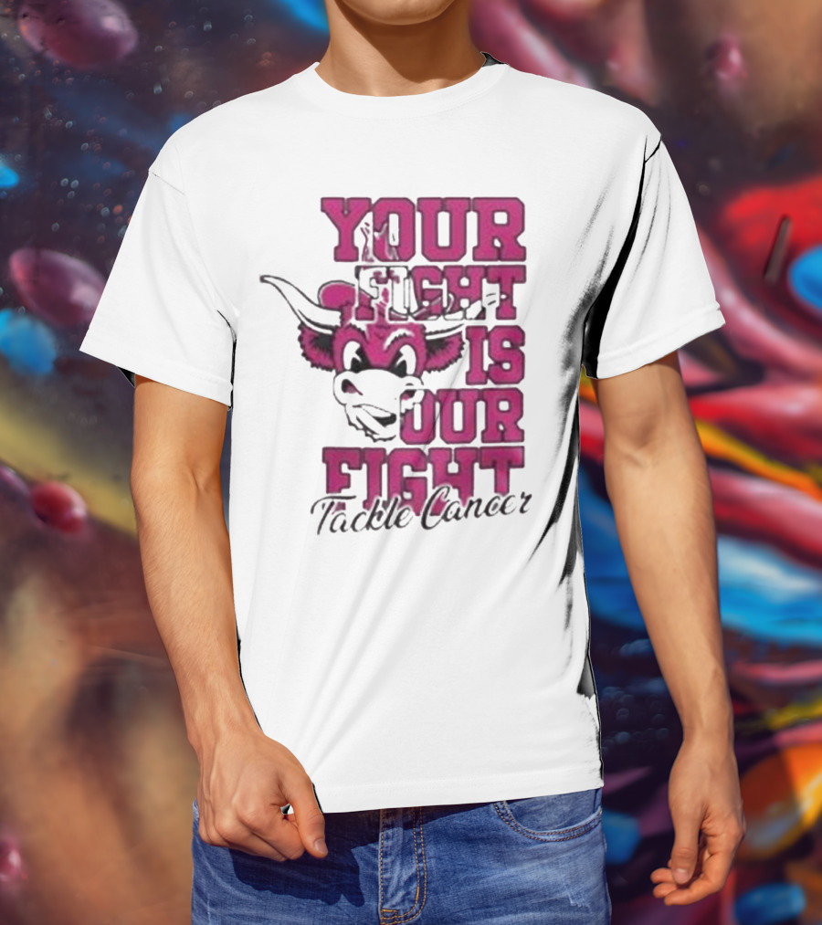 Texas Longhorns Your Fight Is Our Fight Tackle Cancer T-Shirt