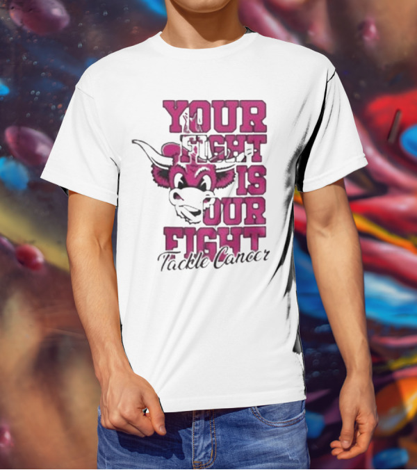 Texas Longhorns Your Fight Is Our Fight Tackle Cancer T-Shirt