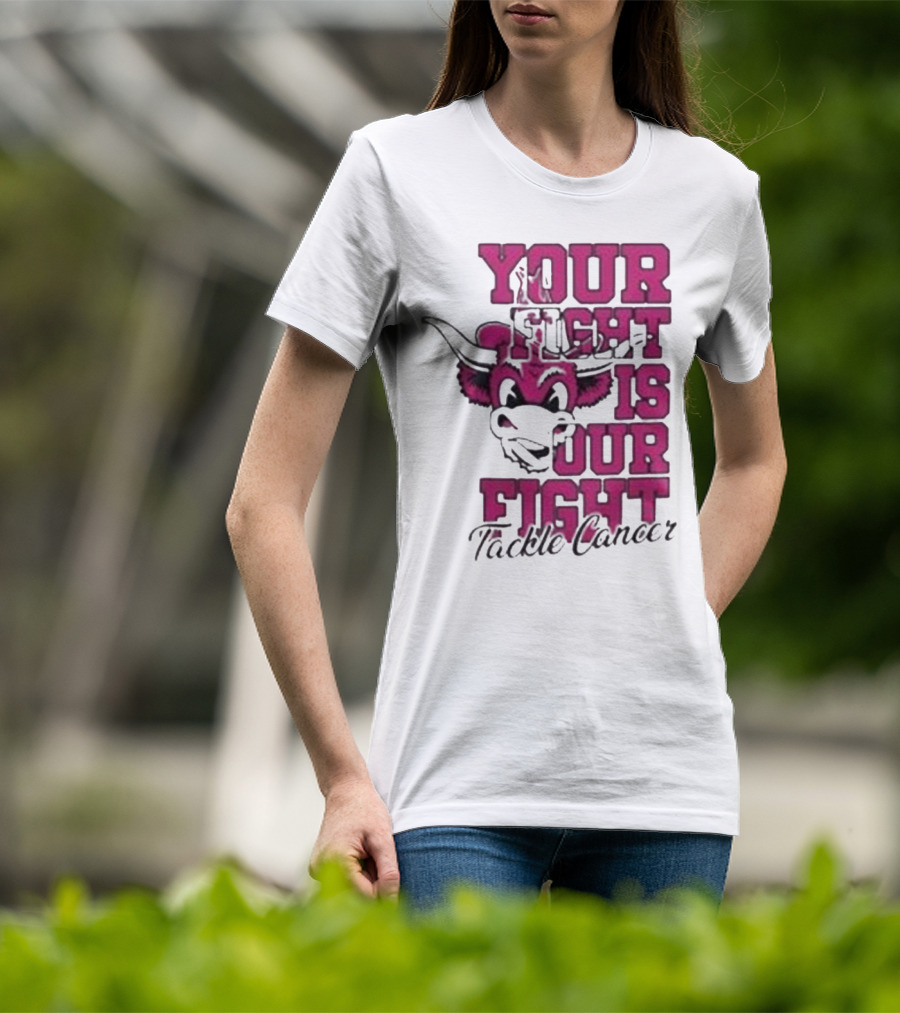 Texas Longhorns Your Fight Is Our Fight Tackle Cancer T-Shirt