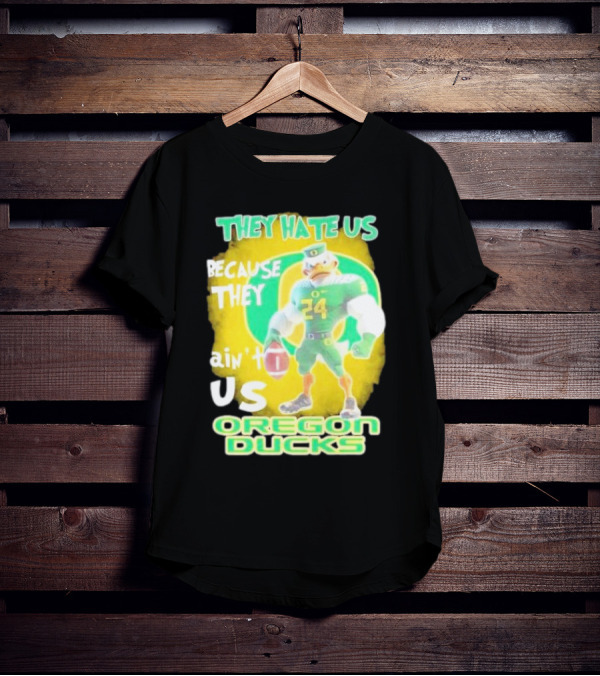 They Hate Us Because They Ain't Us Oregon Ducks Mascot T-Shirt