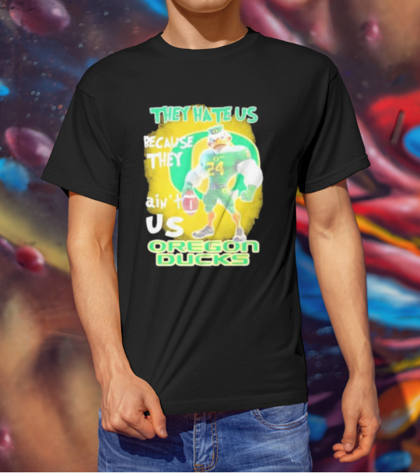 They Hate Us Because They Ain't Us Oregon Ducks Mascot T-Shirt