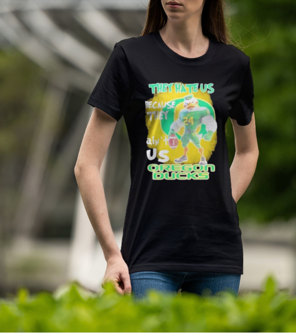 They Hate Us Because They Ain't Us Oregon Ducks Mascot T-Shirt