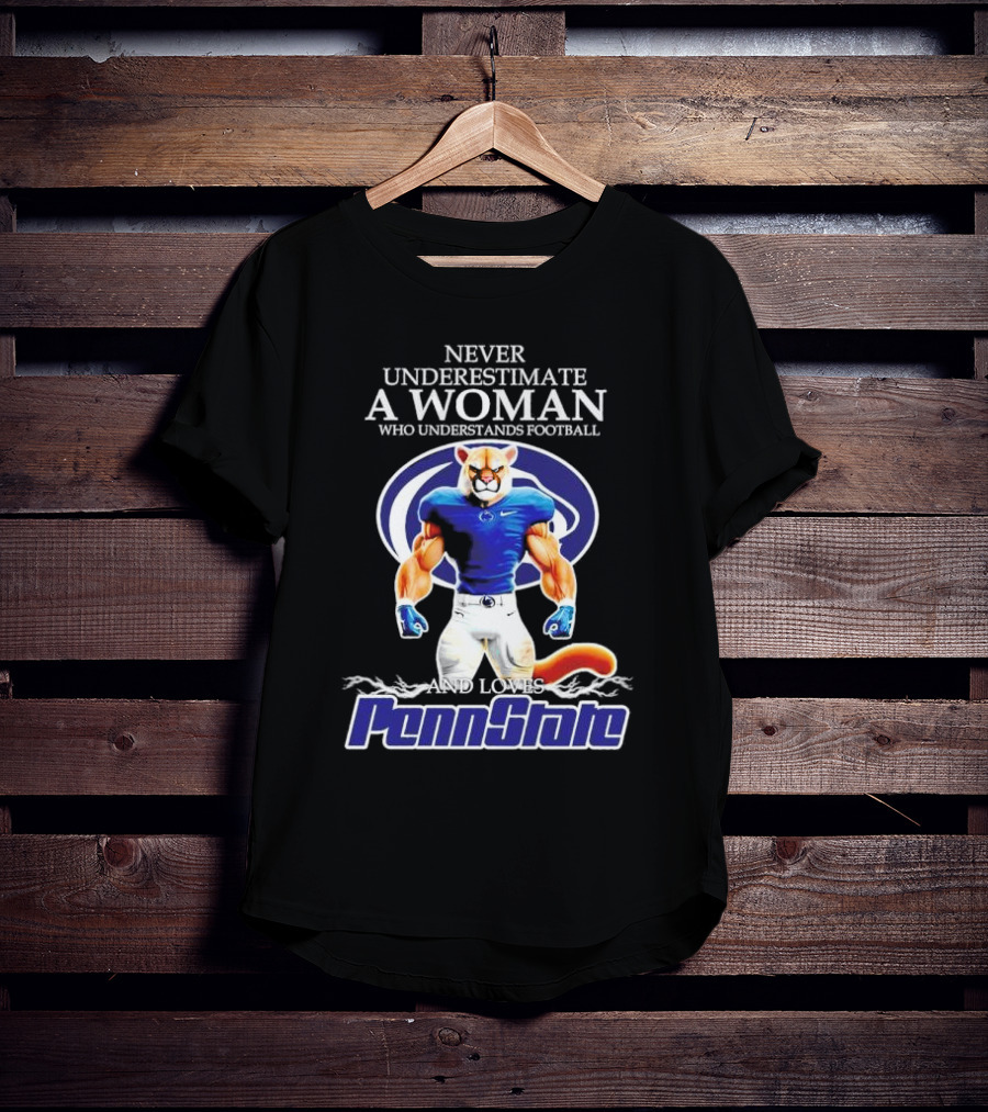 Never Underestimate A Woman Who Understands Football And Loves Penn State Nittany Lions T-Shirt