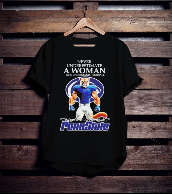 Never Underestimate A Woman Who Understands Football And Loves Penn State Nittany Lions T-Shirt
