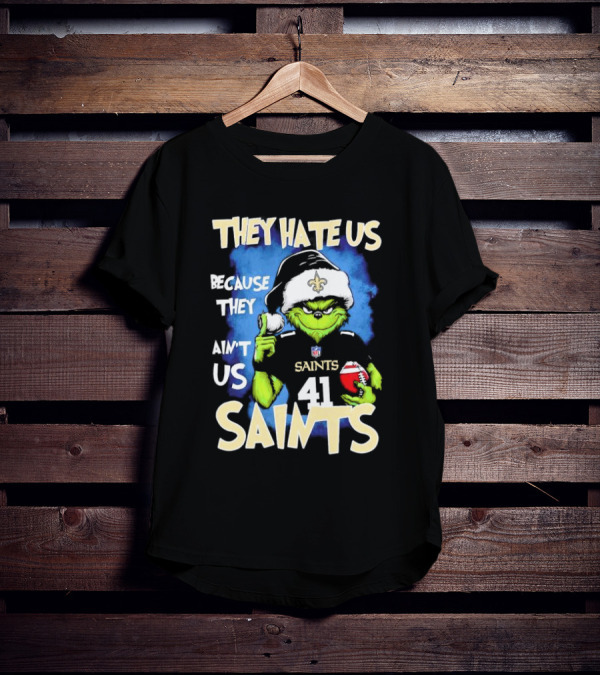 They Hate Us Because They Ain’t Us New Orleans Saints Grinch Christmas 41 T-Shirt