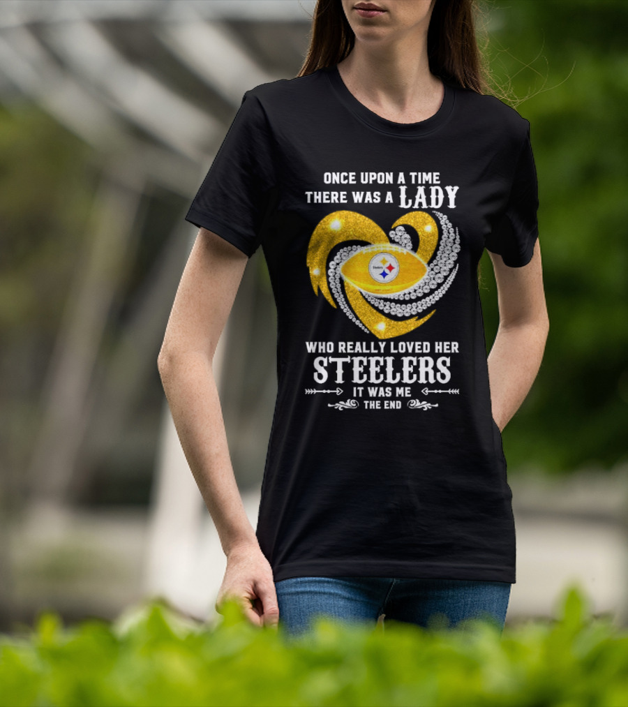 Once Upon A Time There Was A Lady Who Really Loved Her Pittsburgh Steelers It Was Me The End T-Shirt