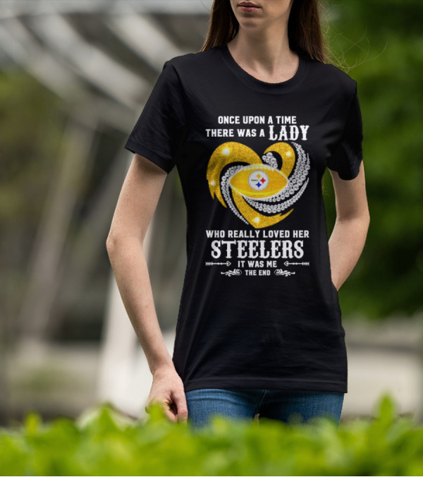 Once Upon A Time There Was A Lady Who Really Loved Her Pittsburgh Steelers It Was Me The End T-Shirt