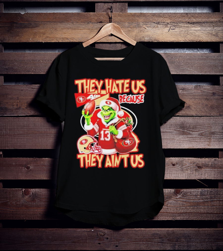 San Francisco 49ers Grinch Santa They Hate Us Because They Ain't Us Christmas T-Shirt
