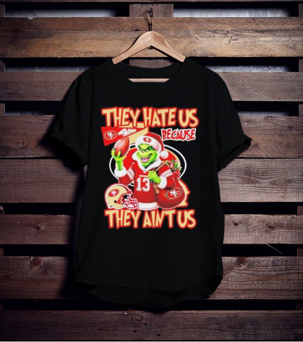 San Francisco 49ers Grinch Santa They Hate Us Because They Ain't Us Christmas T-Shirt