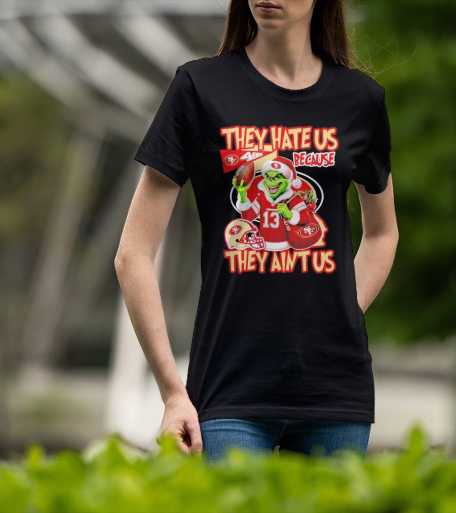 San Francisco 49ers Grinch Santa They Hate Us Because They Ain't Us Christmas T-Shirt