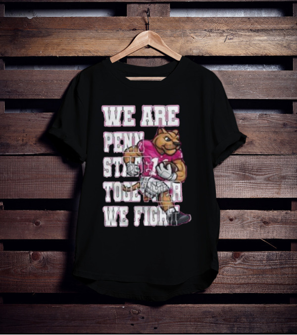 We Are Penn State Together We Fight Pink T-Shirt