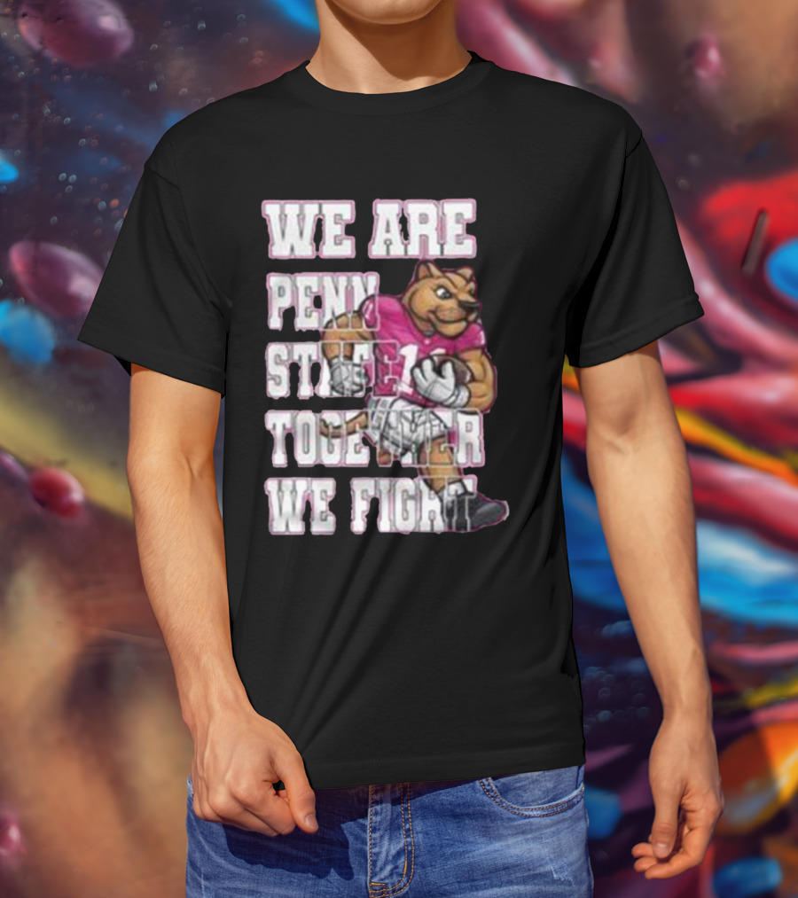 We Are Penn State Together We Fight Pink T-Shirt