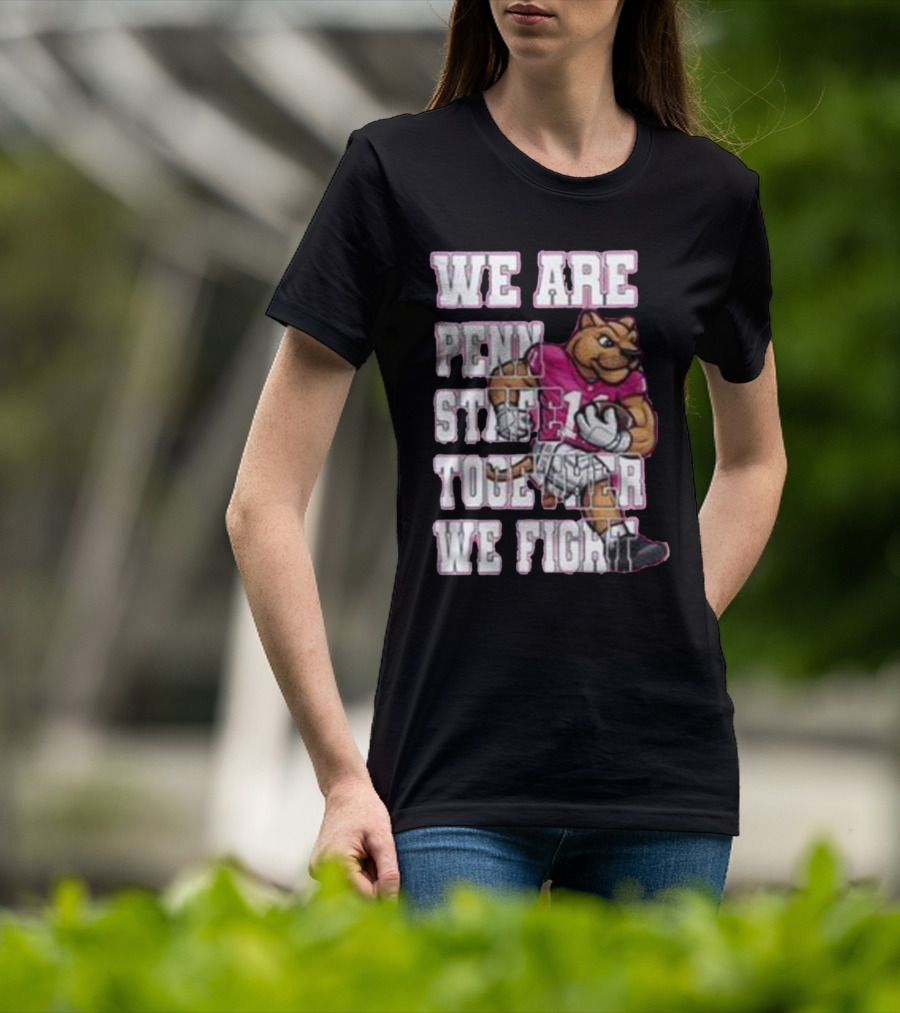 We Are Penn State Together We Fight Pink T-Shirt