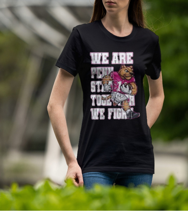 We Are Penn State Together We Fight Pink T-Shirt