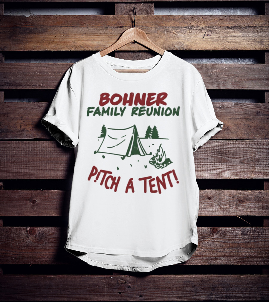 Bohner Family Reunion Pitch A Tent Camping T-Shirt