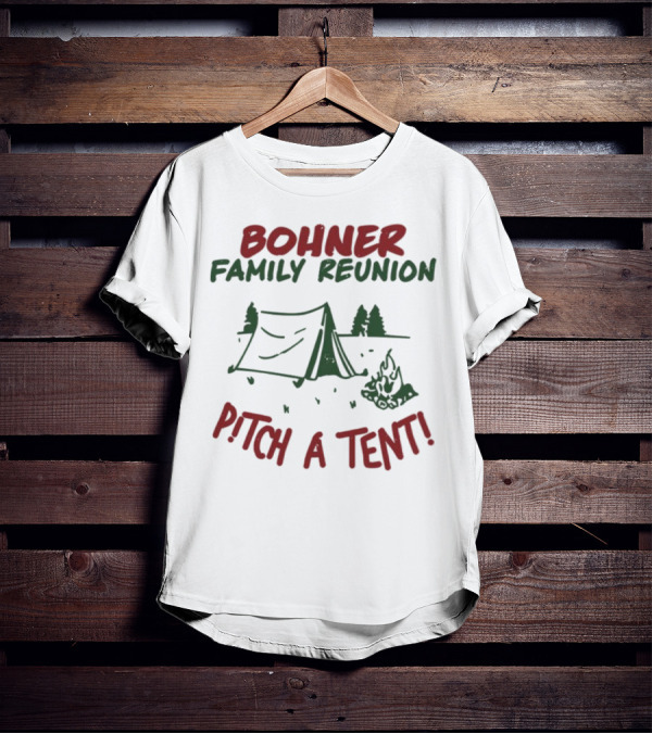 Bohner Family Reunion Pitch A Tent Camping T-Shirt