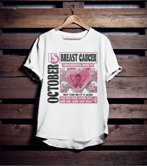 October Is Breast Cancer Awareness Month But For Me It's Also Year Round Jan Feb Mar April May Jun Jul Aug Sep Nov Dec Butterfly Ribbon Floral Background T-Shirt